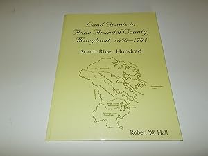 Seller image for Land Grants in Anne Arundel County, Maryland, 1650-1704: South River Hundred for sale by Paradise Found Books