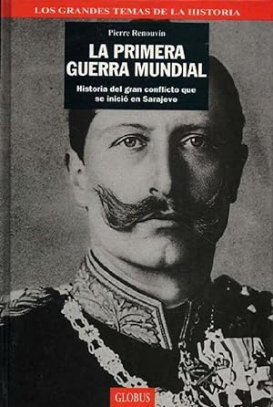 Seller image for La Primera Guerra Mundial. Historia del Gran Conflicto Que Se Inici En Sarajevo (Spanish Edition) for sale by Librairie Cayenne