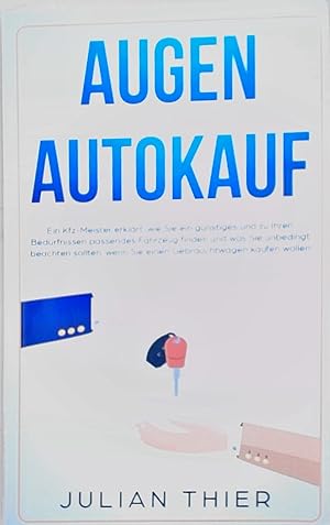 Augen auf beim Autokauf: Ein Kfz-Meister erklärt, wie Sie ein günstiges und zu Ihren Bedürfnissen...