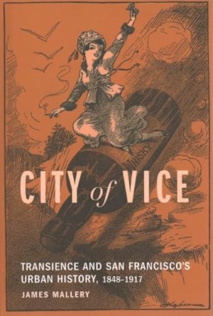 Bild des Verkufers fr City of Vice : Transience and San Francisco's Urban History, 1848-1917 zum Verkauf von GreatBookPrices