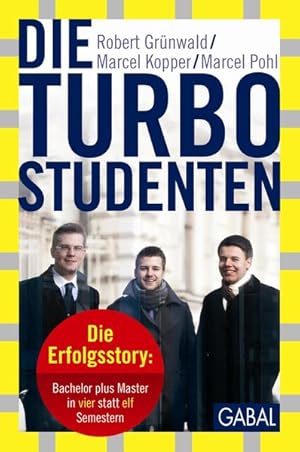 Die Turbo-Studenten: Die Erfolgsstory: Bachelor plus Master in vier statt elf Semestern (Dein Erf...