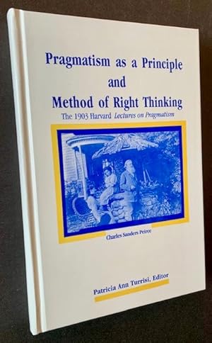 Pragmatism as a Principle and Method of Right Thinking: The 1903 Harvard Lectures on Pragmatism (...