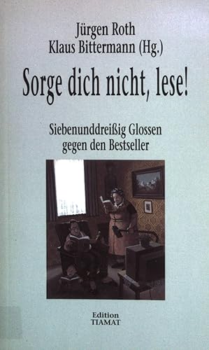 Bild des Verkufers fr Sorge dich nicht, lese! : siebenunddreiig Glossen gegen den Bestseller. Critica diabolis ; 67; zum Verkauf von books4less (Versandantiquariat Petra Gros GmbH & Co. KG)