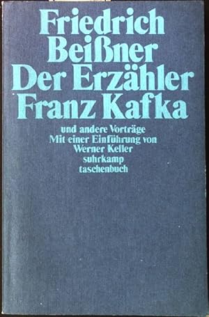 Der Erzähler Franz Kafka und andere Vorträge. Friedrich Beissner. Mit e. Einf. von Werner Keller,...