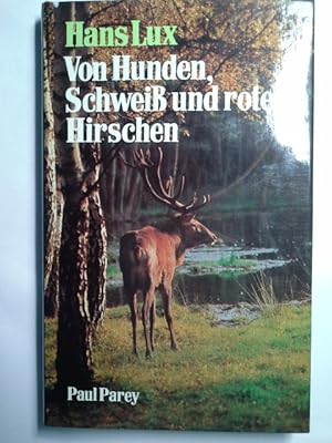 Bild des Verkufers fr Von Hunden, Schweiss und roten Hirschen : Waidwerk auf d. roten Fhrte. zum Verkauf von Herr Klaus Dieter Boettcher