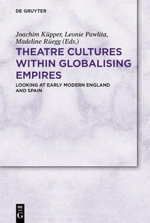 Bild des Verkufers fr Theatre Cultures within Globalising Empires: Looking at Early Modern England and Spain zum Verkauf von Studibuch