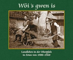 Imagen del vendedor de Wi's gwen is. Landleben in der Oberpfalz in Fotos von 1900 bis 1960. a la venta por Studibuch