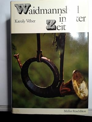 Waidmannsheil in alter Zeit : Erlebnisse grosser Jäger. Hrsg. von Károly Véber. Für d. dt. Buchau...