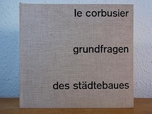 Le Corbusier. Grundfragen des Städtebaues