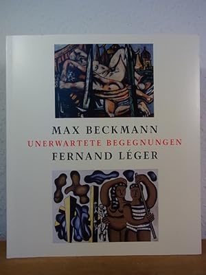 Seller image for Max Beckmann - Fernand Lger. Unerwartete Begegnungen. Ausstellung im Museum Ludwig, Kln, 21. Mai bis 28. August 2005 for sale by Antiquariat Weber