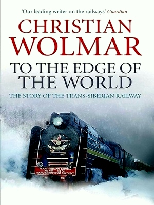 Seller image for To the Edge of the World; The Story of the Trans-Siberian Railway Special Collection for sale by Collectors' Bookstore