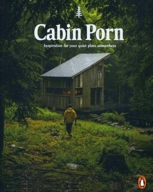 Imagen del vendedor de Cabin Porn; Inspiration for Your Quiet Place Somewhere Special Collection a la venta por Collectors' Bookstore