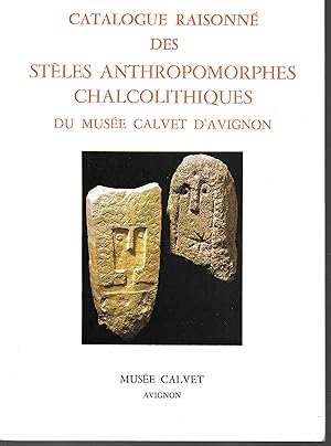 Catalogue raisonné des stèles anthropomorphes chalcolithiques du Musée Calvet d'Avignon
