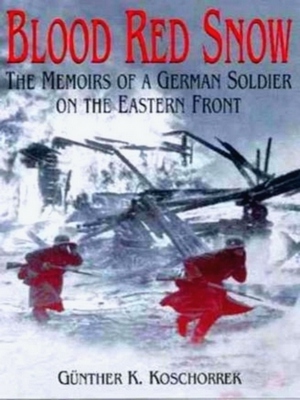 Immagine del venditore per Blood Red Snow; The Memoirs of a German Soldier on the Eastern Front Special Collection venduto da Collectors' Bookstore
