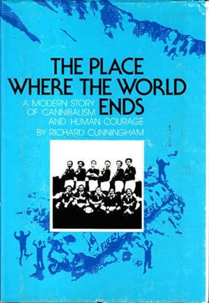 The Place Where the World Ends: A Modern Story of Cannibalism and Human Courage