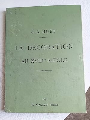 La décoration au XVIIIe siècle. Recueil de dessins composés par J.-B. Huet. Pour la Manufacture d...