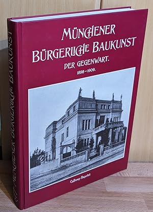 Münchener bürgerliche Baukunst der Gegenwart 1898 - 1909 : Eine Auswahl von charakteristischen öf...