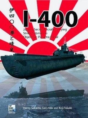 Seller image for I-400; Japan's Secret Aircraft-Carrying Strike Submarine: Objective Panama Canal Special Collection for sale by Collectors' Bookstore