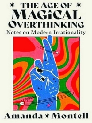 Imagen del vendedor de The Age of Magical Overthinking; notes on Modern Irrationality Special Collection a la venta por Collectors' Bookstore