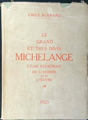 Le grand et tres divin Michelange. Etude esthetique de l'homme et de l'oeuvre