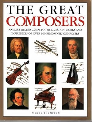 The Great Composers: An Illustrated Guide to the Lives, Key Works and Influences of over 100 Reno...