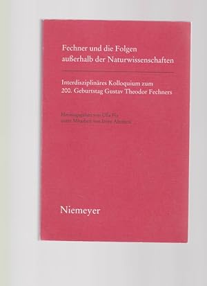 Fechner und die Folgen außerhalb der Naturwissenschaften: Interdisziplinäres Kolloquium Zum 200. ...