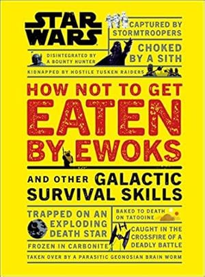 Seller image for Star Wars How Not to Get Eaten by Ewoks and Other Galactic Survival Skills for sale by WeBuyBooks