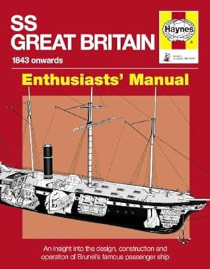 Seller image for SS Great Britain: An Insight into the Design, Construction and Operation of Brunel's Famous Passenger Ship (Owner's Workshop Manual) for sale by WeBuyBooks