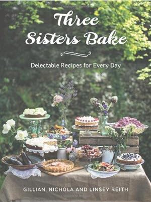 Bild des Verkufers fr Three Sisters Bake: Delectable Recipes for Every Day zum Verkauf von WeBuyBooks