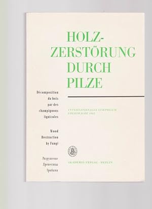 Holzzerstörung durch Pilze. Internationales Symposium Eberswalde 1962