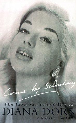 Bild des Verkufers fr Come by Sunday: Fabulous, Ruined Life of Diana Dors zum Verkauf von WeBuyBooks 2