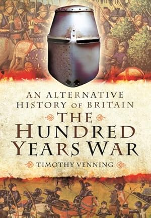 Imagen del vendedor de Alternative History of Britain : The Hundred Years War a la venta por GreatBookPrices