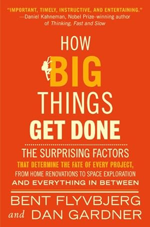 Seller image for How Big Things Get Done : The Surprising Factors That Determine the Fate of Every Project, from Home Renovations to Space Exploration and Everything in Between for sale by GreatBookPrices