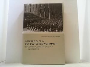 Österreicher in der deutschen Wehrmacht. Soldatenalltag im Zweiten Weltkrieg.