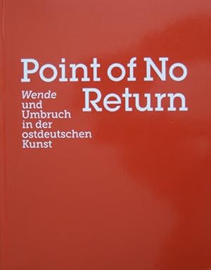 Bild des Verkufers fr Point of No Return. Wende und Umbruch in der ostdeutschen Kunst. zum Verkauf von Antiquariat Bernd Preler