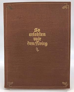 So erlebten wir den Krieg : der große Krieg 1914-1918 in Einzeldarstellungen Hrsg. von Franz Scha...