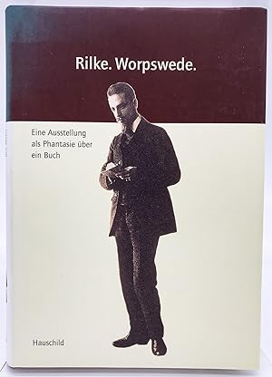 Rilke, Worpswede : eine Ausstellung als Phantasie über ein Buch ; Kunsthalle Bremen, 29. Juni - 2...