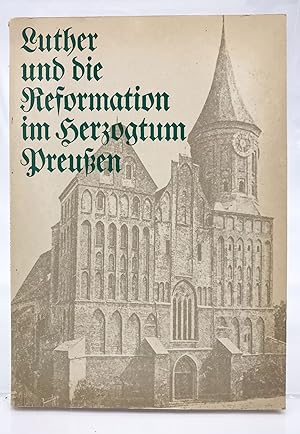 Luther und die Reformation im Herzogtum Preussen [Ausstellung]