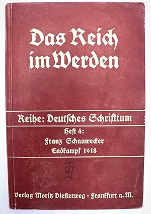 Endkampf 1918 / Das Reich im Werden : Reihe: Deutsches Schrifttum ; Heft 4