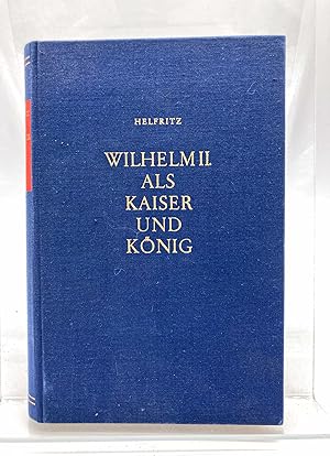 Wilhelm II. als Kaiser und König : Eine historische Studie