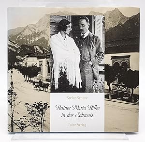 Rainer Maria Rilke in der Schweiz : " . gleich ferne von bekannt und unbekannt"