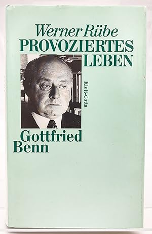 Provoziertes Leben : Gottfried Benn