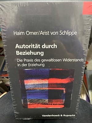 Autorität durch Beziehung : die Praxis des gewaltlosen Widerstands in der Erziehung. Autorität is...