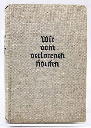 Imagen del vendedor de Wir vom verlorenen Haufen : ein Schicksalsbuch aus Kriegs- und Nachkriegszeit ; mit Zeichnungen des Verfassers, 2 Kunstdruckblttern und einer Kartenskizze a la venta por Antiquariat Zeitenstrom