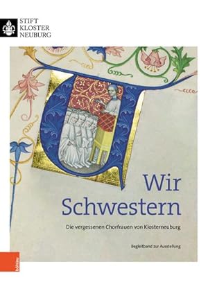 Bild des Verkufers fr Wir Schwestern : Die vergessenen Chorfrauen von Klosterneuburg zum Verkauf von AHA-BUCH GmbH