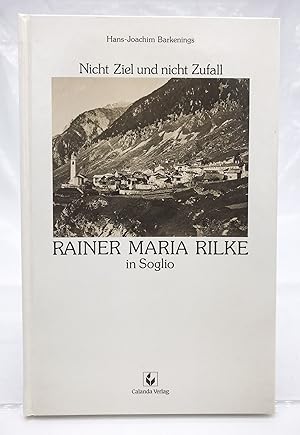 Rainer Maria Rilke in Soglio : nicht Ziel und nicht Zufall