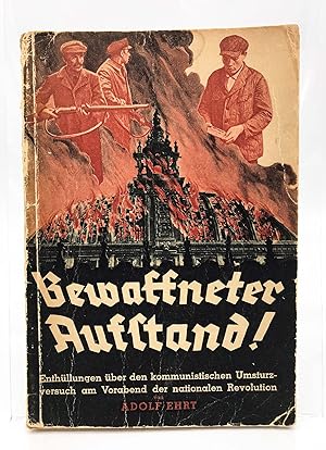 Bild des Verk�ufers f�r Bewaffneter Aufstand! : Enth�llgen �ber den kommunistischen Umsturzversuch am Vorabend der nationalen Revolution Adolf Ehrt. Hrsg. vom Gesamtverband dt. antikommunistischer Vereiniggn EV zum Verkauf von Antiquariat Zeitenstrom