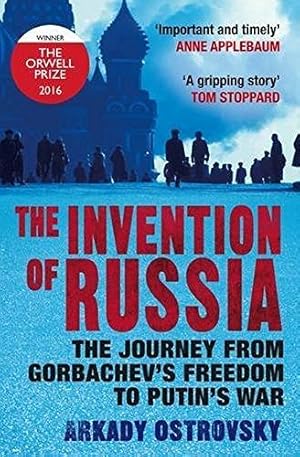 Image du vendeur pour The Invention of Russia: The Journey from Gorbachev's Freedom to Putin's War mis en vente par WeBuyBooks