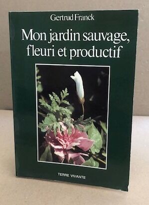 Mon jardin sauvage fleuri et productif