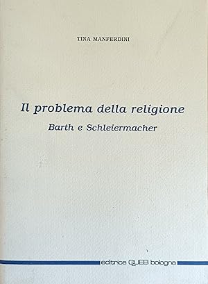 Seller image for IL PROBLEMA DELLA RELIGIONE. BARTH E SCHLEIERMACHER for sale by libreria minerva